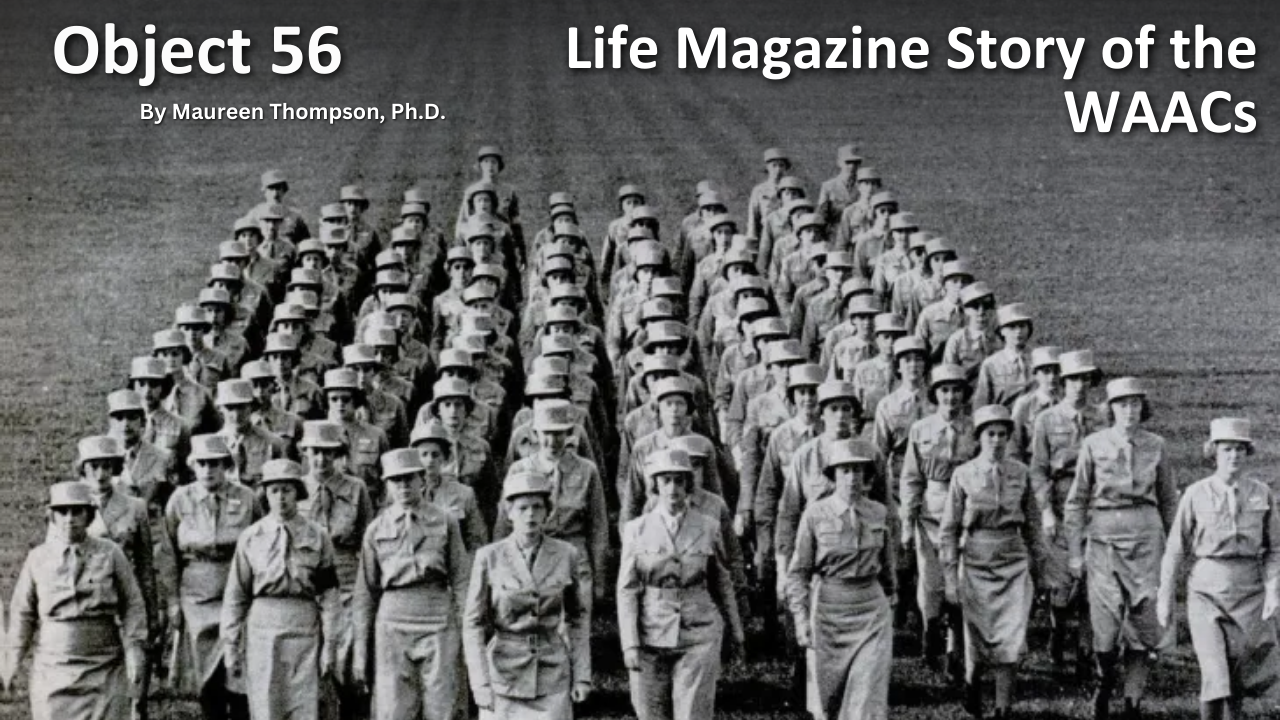 Object 56, Life Magazine Story of the WAACs, by Maureen Thompson, Ph.D.