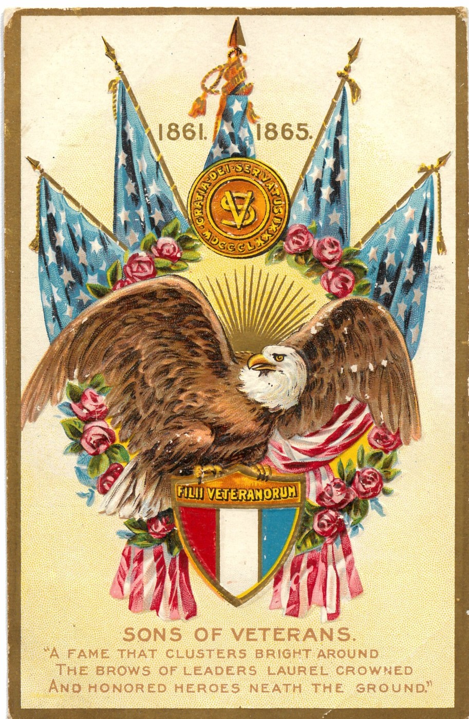 “1861 - 1865. Sons of Veterans,” Decoration Series No. 1, embossed, unused, post 1907, no publisher. Verse from “The Legion Eternal” by U.S. Navy Commander C. P. Rees. Shield reads “Filii Veteranorum,” for the Sons of Union Veterans organization. (NCA)