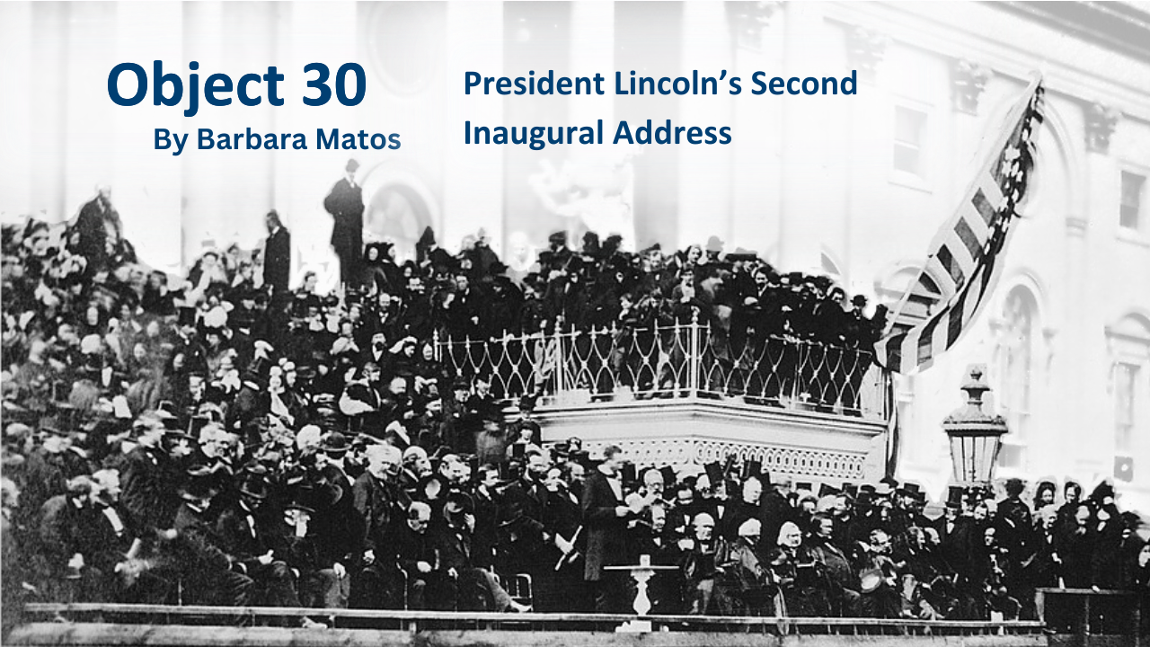 Object 30 President Lincoln's Second Inaugural Address, by Barbara Matos. The background has been altered from it's original version.