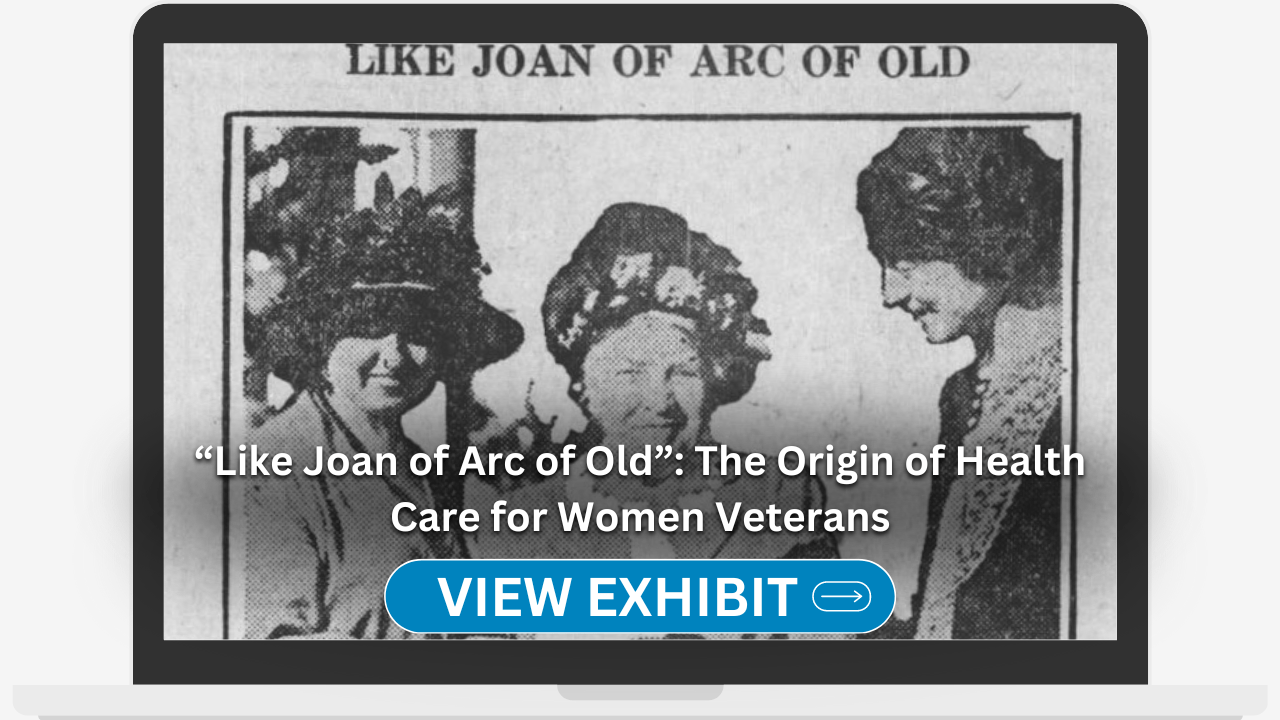 "Like Joan of Arc of Old": The Origin of Health Care for Women Veterans. View Exhibit