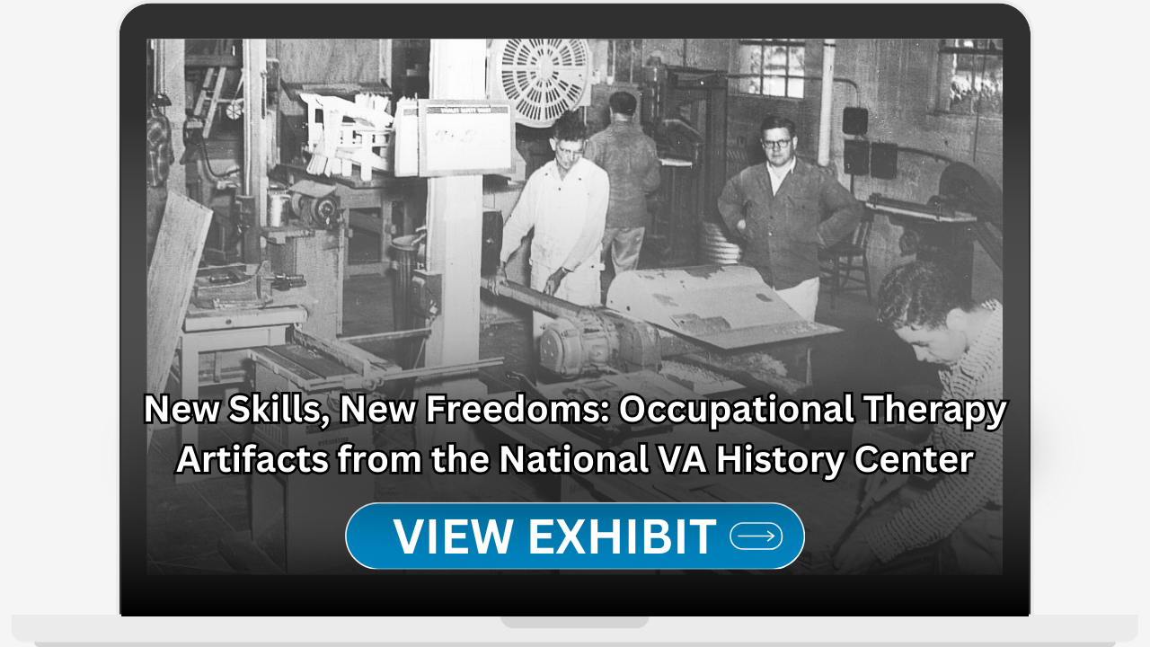 New Skills, New Freedoms: Occupational Therapy Artifacts from the National VA History Center