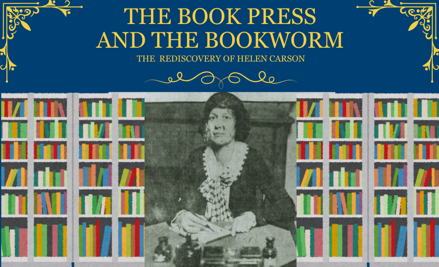 Image of Helen Carson sitting at her desk superimposed on an image of library shelves. Gold text reads “The Book Press and the Bookworm: The Rediscovery of Helen Carson”