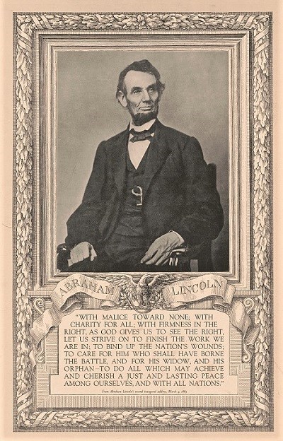 Framed photo of President Lincoln with the famous conclusion to his second inaugural address calling on his fellow citizens to finish the war, heal the nation, and care for those “who shall have borne the battle.”  (Library of Congress)